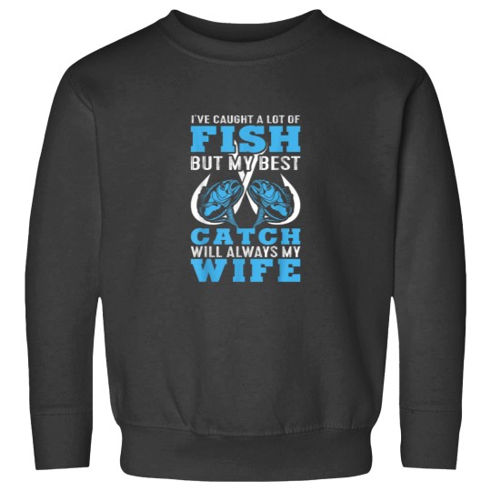 Discover I caught A lot Of Fish In My Life But Best Catch Is My Wife Sweatshirts