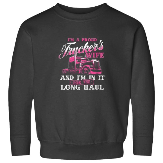 Discover Im A Proud Truckers Wife Semi Truck Driver Wife Trucking Sweatshirts