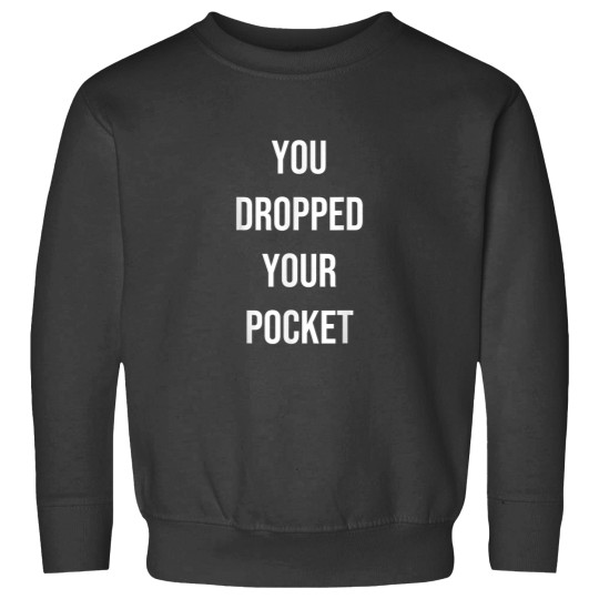 Discover You Dropped Your Pocket Funny Quote Gag Gift Sweatshirts