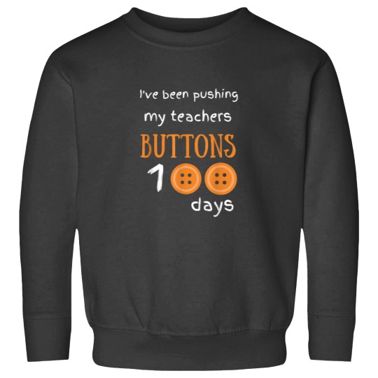 Discover Ive Been Pushing My Teachers Buttons 100 days Funny School Sweatshirts