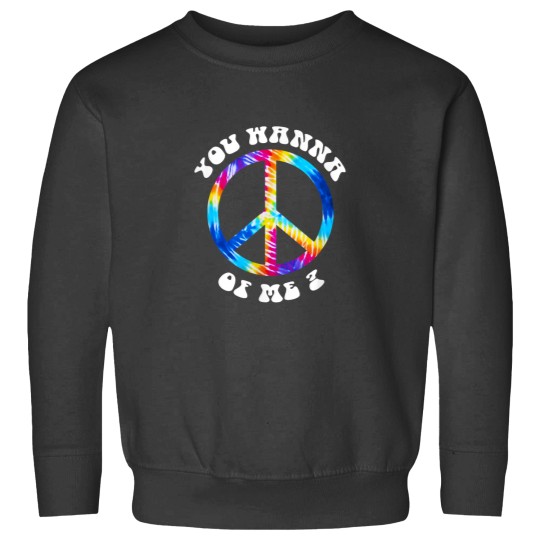 Discover You Wanna Peace of Me Funny Hippie TieDye Sweatshirts