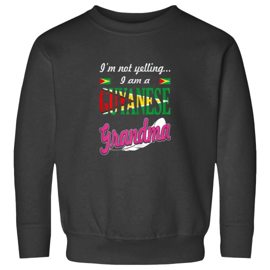 Discover Im Not Yelling I Am Guyanese Grandma Funny Gift Sweatshirts