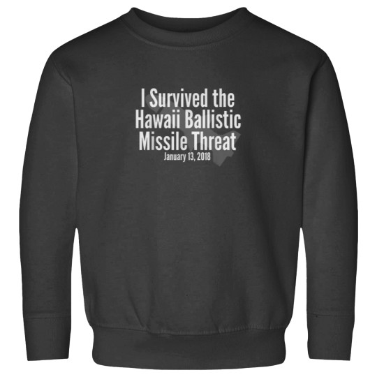 Discover I Survived the Hawaii Ballistic Missile Threat Sweatshirts