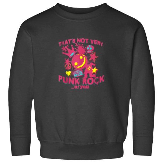 Discover Not Very Punk Rock Of You Funny Rebellious Attitude Product Sweatshirts