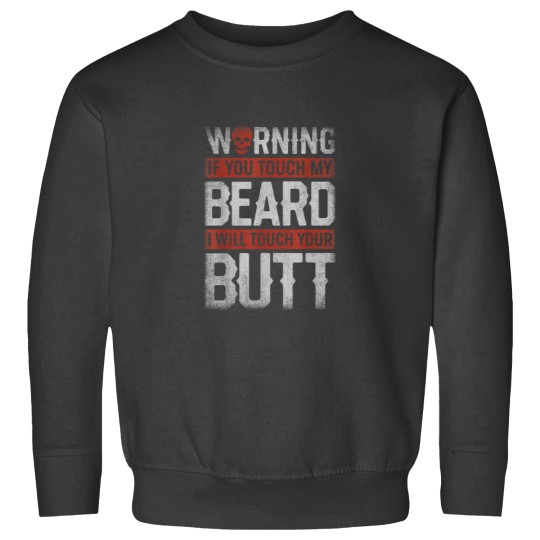Discover Warning If You Touch My Beard I Will Touch Your Butt Funny 1837 Sweatshirts