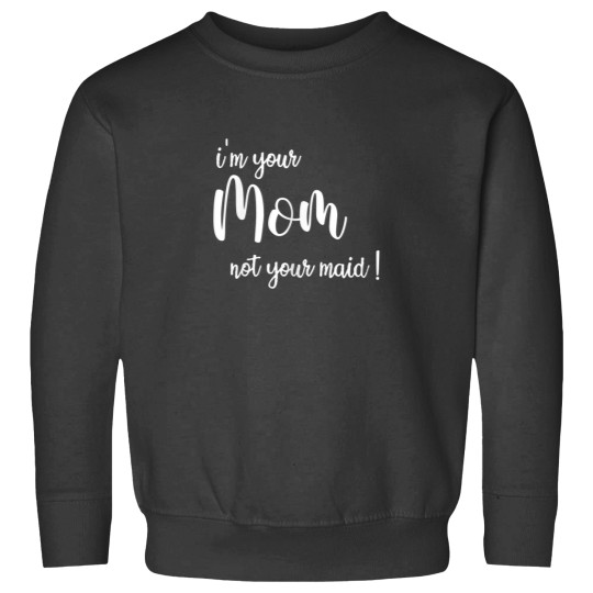 Discover Im your mom not your maid Best Funny Mothers day Sweatshirts