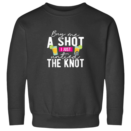 Discover Divorce Buy Me A Shot I Just Untied The Knot Shirt Sweatshirts