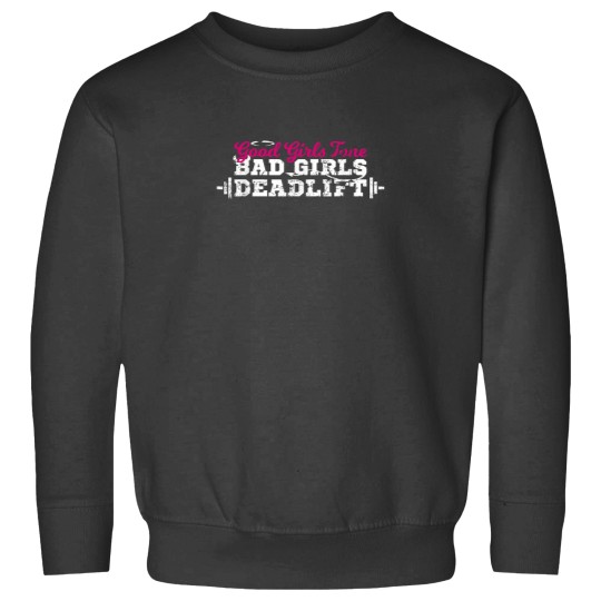 Discover Good Girls Tone Bad Girls Deadlift Funny Quote Sweatshirts
