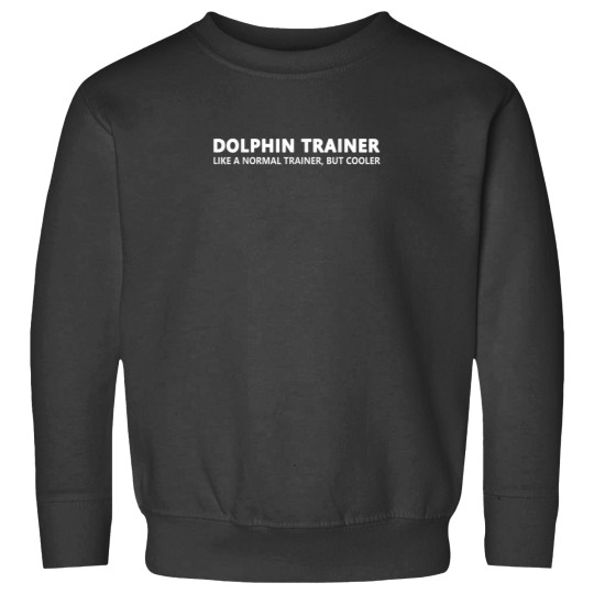 Discover Funny Dolphin Trainer Sweatshirt - Like a Normal Trainer