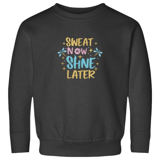 Discover Motivational Sweat Now Shine Later Sweatshirts