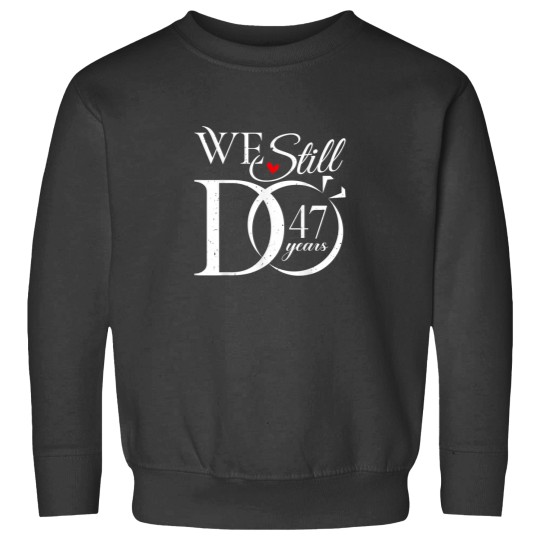Discover We Still Do 47 Years Funny Couple 47th Wedding Anniversary Sweatshirts