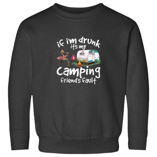 Discover If Im Drunk Its My Camping Friends Fault Funny Flamingo Sweatshirts