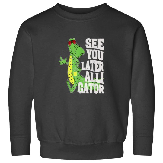 Discover See You Later Alligator Funny Graphic Gator Design Apparel Sweatshirts