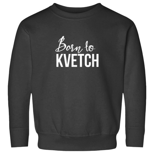 Discover Born to Kvetch Complain Yiddish Jewish Humor Sweatshirts