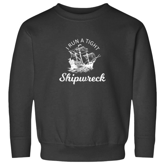 Discover I Run A Tight Shipwreck Sweatshirts