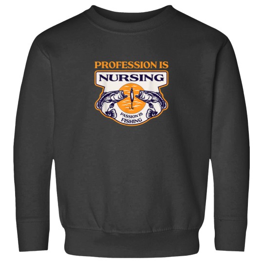 Discover Profession Is Nursing Passion Is Fishing Funny Nurse Humor Sweatshirts