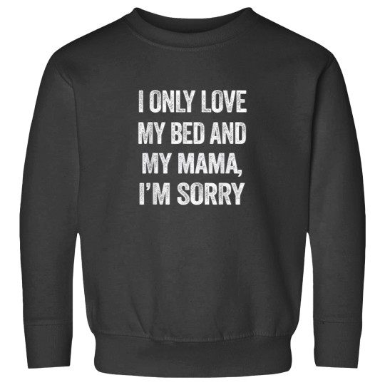 Discover I Only Love My Bed And My MAMA ShirtFunny Quotes Shirts Sweatshirts
