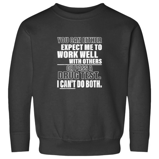 Discover You Can Either Expect Me To Work Well With Others Sweatshirts
