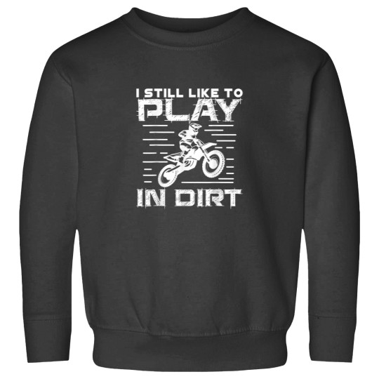 Discover I Still Like to Play in Dirt 5817 Sweatshirts
