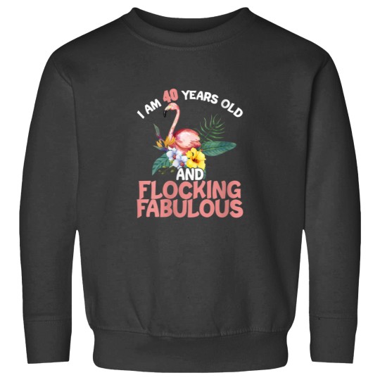 Discover I am 40 Years Old Flocking Fabulous 40th Birthday Flamingo Sweatshirts
