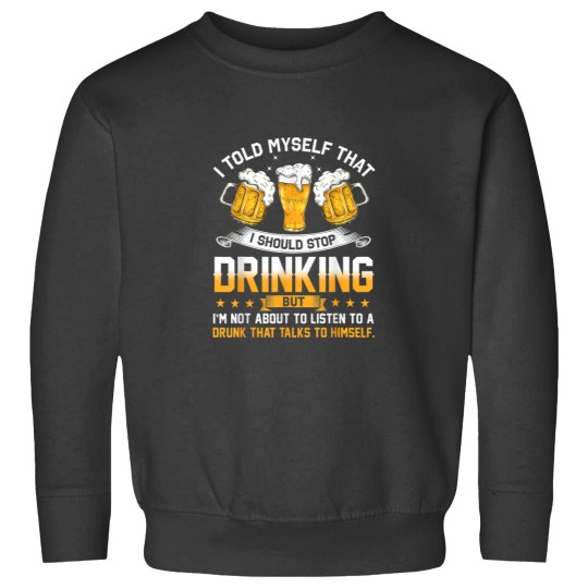 Discover I Told Myself That I Should Stop Drinking Funny Beer Lover Sweatshirts