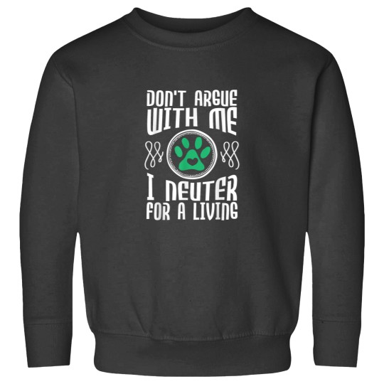 Discover Dont Argue With Me I Neuter For Living Vet Veterinarian Sweatshirts