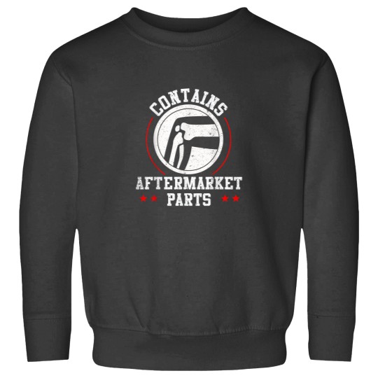 Discover Contains Aftermarket Parts Post Surgery Knee Replacement 4469 Sweatshirts