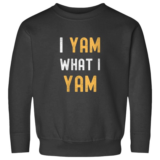 Discover I Yam What I Yam Funny Thanksgiving Sweatshirts