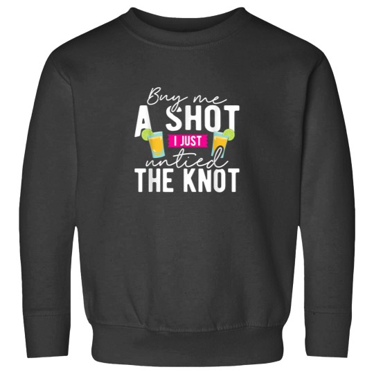 Discover Divorce Buy Me A Shot I Just Untied The Knot Shirt Sweatshirts