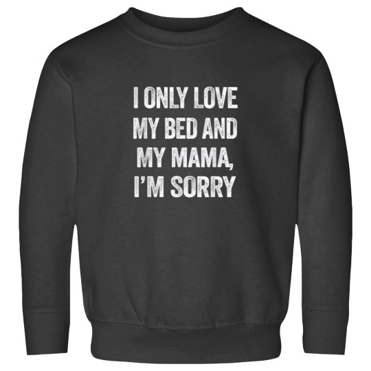 Discover I Only Love My Bed And My MAMA ShirtFunny Quotes Shirts Sweatshirts