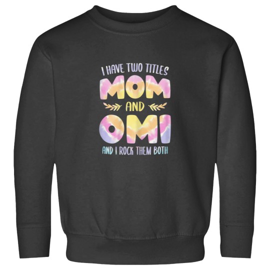 Discover I have two Titles Mom and Omi Grandma Mothers Day Sweatshirts