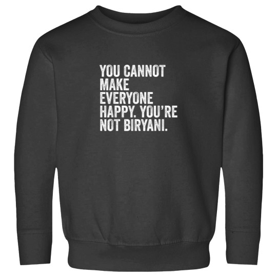 Discover You Cannot Make Everyone Happy Youre Not Biryani Funny Food Sweatshirts