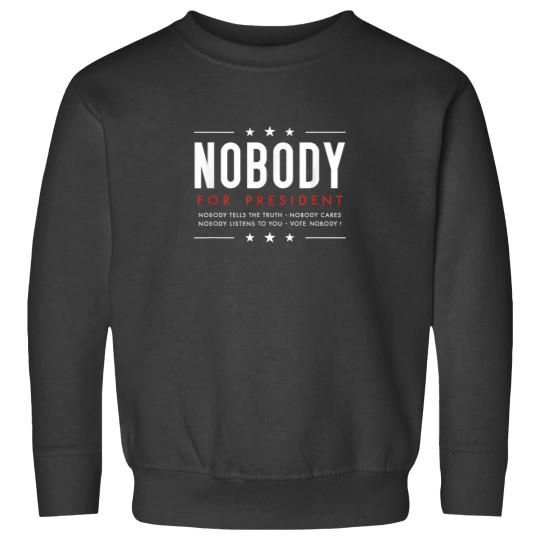 Discover Nobody for President Presidential Election Funny Political Sweatshirts