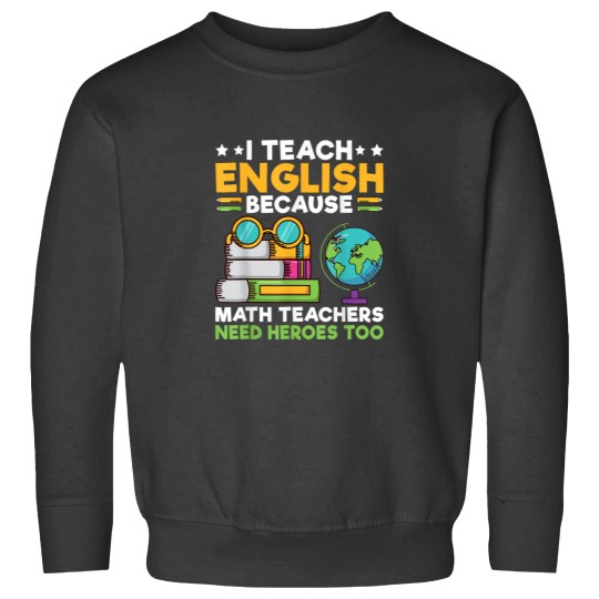 Discover I Teach English because Math Teacher need Heroes too Teacher Sweatshirts