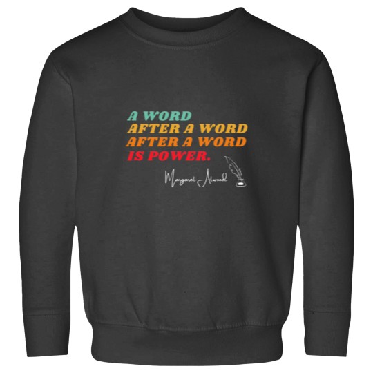 Discover Margaret Atwood Quote Sweatshirt: A Word After A Word Is Power