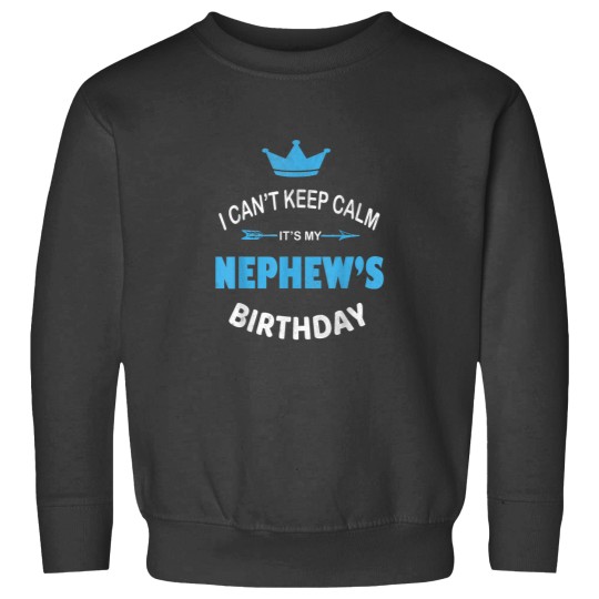 Discover I Cant Keep Calm Its My Nephews Birthday Party Sweatshirts