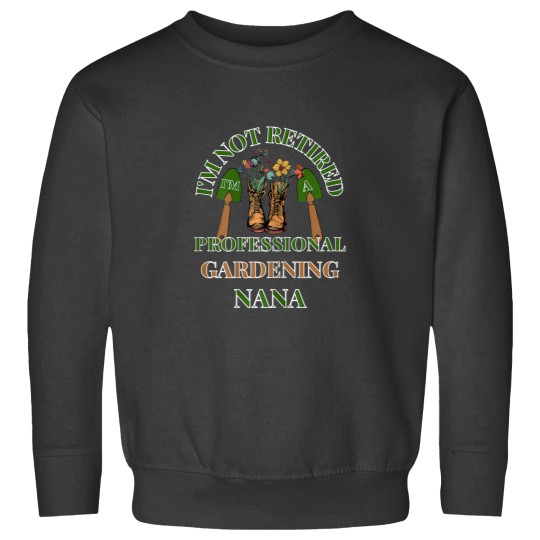 Discover IM NOT RETIRED IM A PROFESSIONAL GARDENING NANA FUNNY Sweatshirts