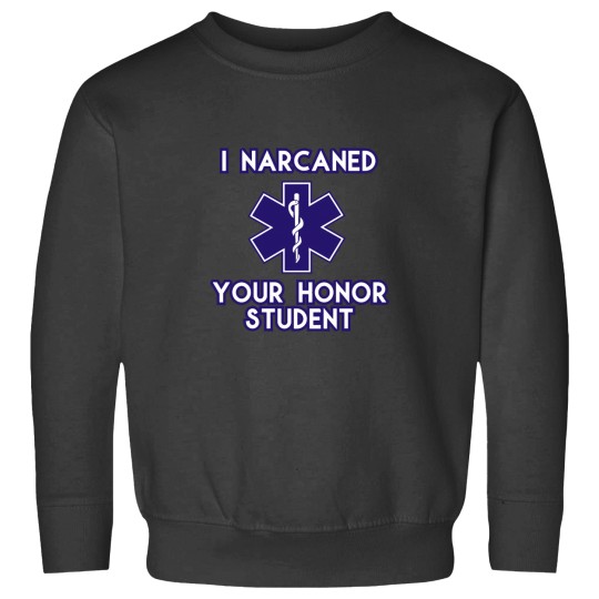 Discover Narcan Your Honor Student Medic Sweatshirts