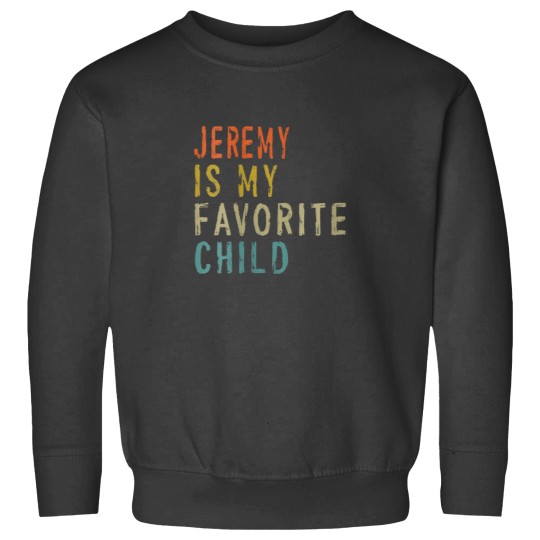 Discover Jeremy Is My Favorite Child Shirt From Son Fathers Day Sweatshirts