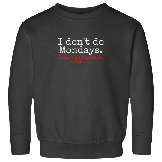 Discover I Dont Do Mondays Dont Like Mondays Funny Tee Sweatshirts