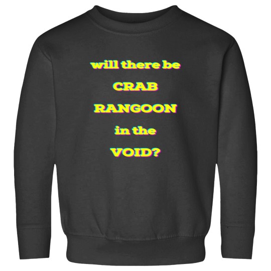 Discover Will there be CRAB RANGOON in the VOID Sweatshirts