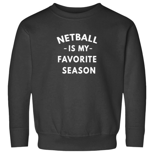 Discover Funny Netball Is My Favorite Season Sweatshirts