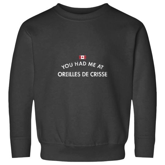 Discover You Had Me at Oreilles De Crisse Canada Sweatshirts