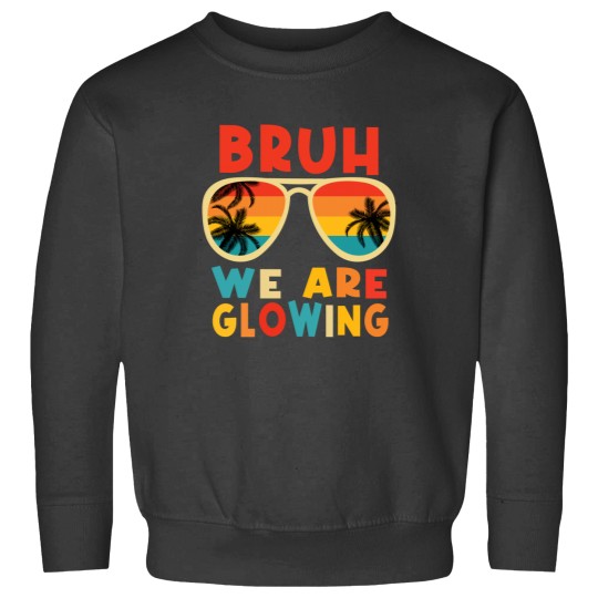 Discover Bruh We Are Glowing: Vibrant Summer Graphic Sweatshirts