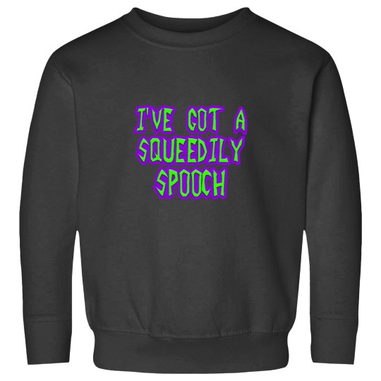 Discover Oww! My Squeedily Spooch! (1) Sweatshirts