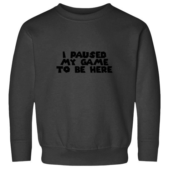 Discover I Paused My Game To Be Here Sticker Sweatshirts