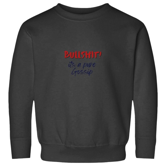 Discover bullshits! Its a pure gossip Sweatshirts