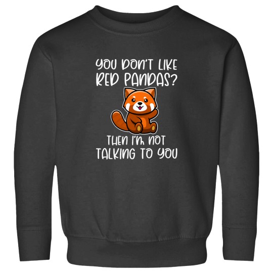 Discover You Dont Like Red Pandas Red Panda Sweatshirts