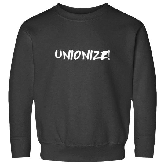 Discover Unionize! - Labor Union Sweatshirts