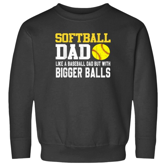 Discover Softball Dad Like A Baseball But With Bigger Ball Sweatshirts
